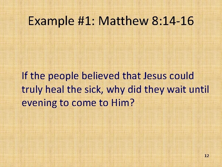 Example #1: Matthew 8: 14 -16 If the people believed that Jesus could truly