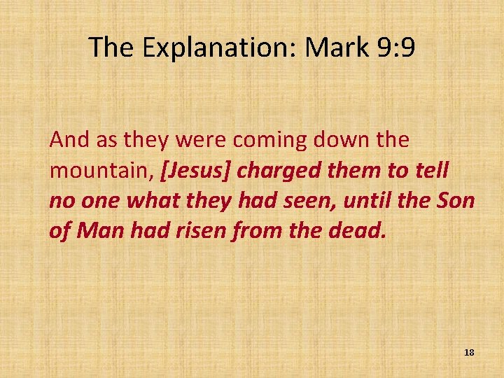 The Explanation: Mark 9: 9 And as they were coming down the mountain, [Jesus]