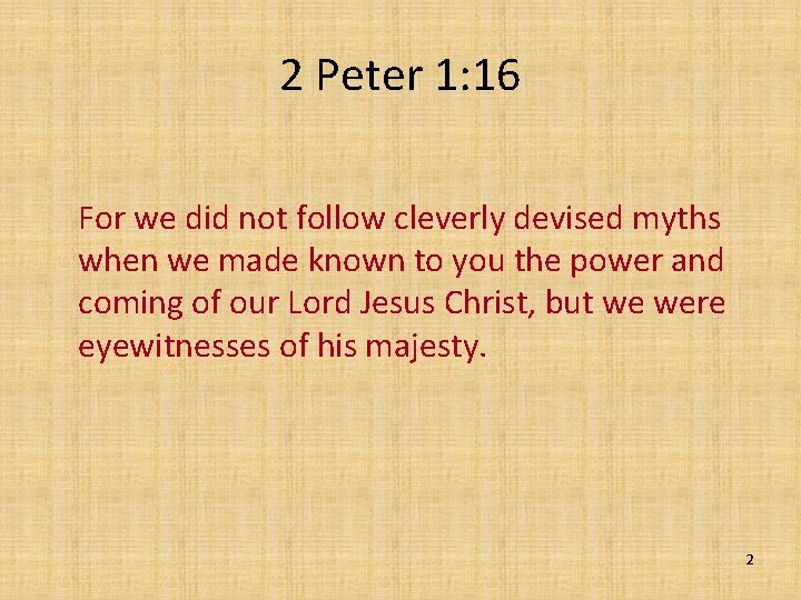 2 Peter 1: 16 For we did not follow cleverly devised myths when we