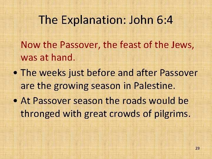 The Explanation: John 6: 4 Now the Passover, the feast of the Jews, was