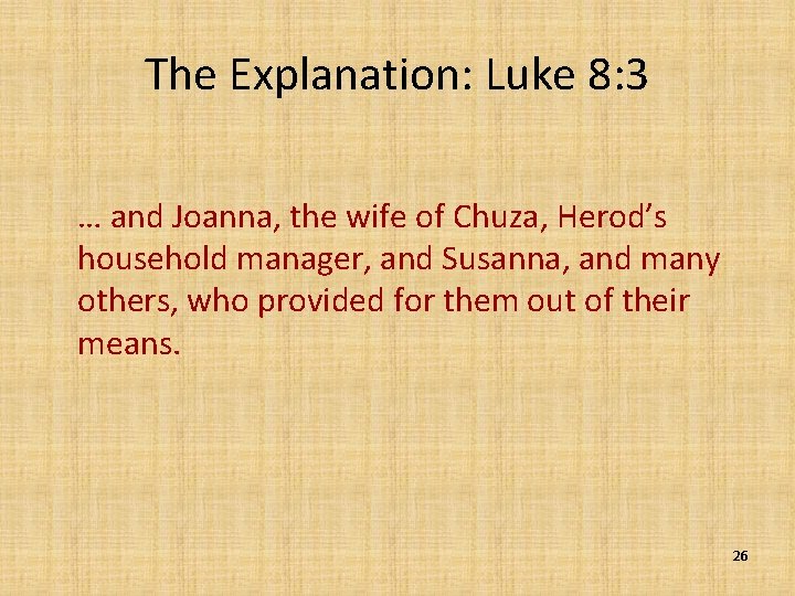 The Explanation: Luke 8: 3 … and Joanna, the wife of Chuza, Herod’s household