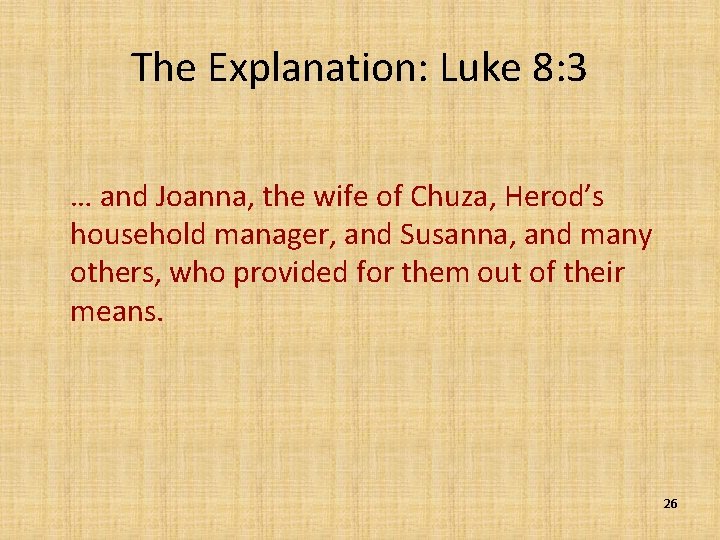 The Explanation: Luke 8: 3 … and Joanna, the wife of Chuza, Herod’s household