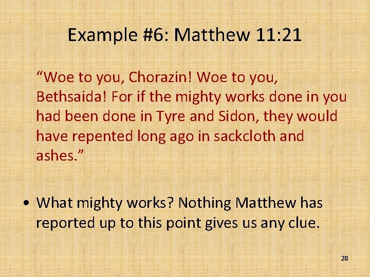 Example #6: Matthew 11: 21 “Woe to you, Chorazin! Woe to you, Bethsaida! For