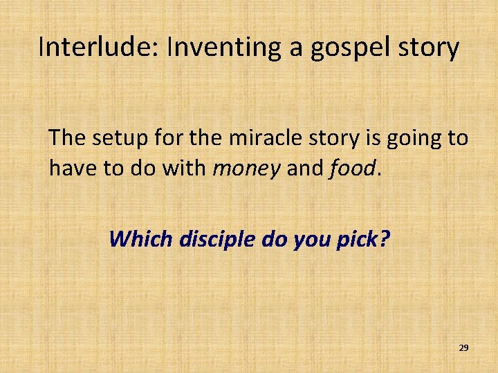 Interlude: Inventing a gospel story The setup for the miracle story is going to