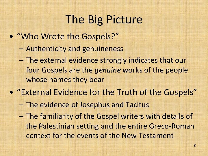 The Big Picture • “Who Wrote the Gospels? ” – Authenticity and genuineness –