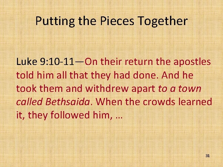 Putting the Pieces Together Luke 9: 10 -11—On their return the apostles told him