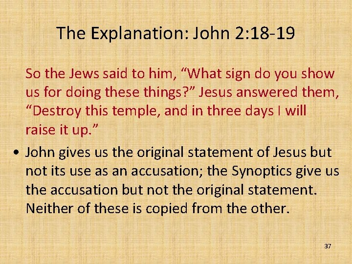 The Explanation: John 2: 18 -19 So the Jews said to him, “What sign