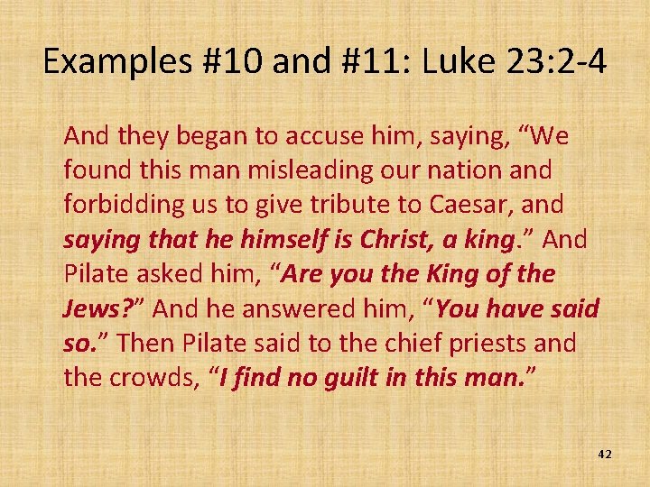 Examples #10 and #11: Luke 23: 2 -4 And they began to accuse him,
