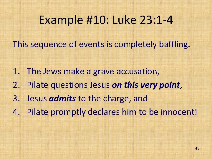 Example #10: Luke 23: 1 -4 This sequence of events is completely baffling. 1.