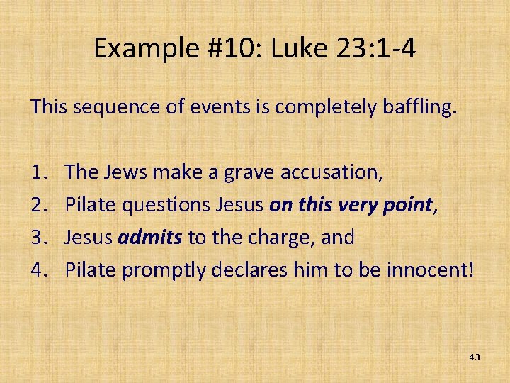 Example #10: Luke 23: 1 -4 This sequence of events is completely baffling. 1.