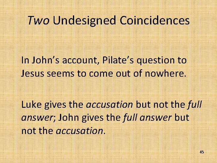 Two Undesigned Coincidences In John’s account, Pilate’s question to Jesus seems to come out