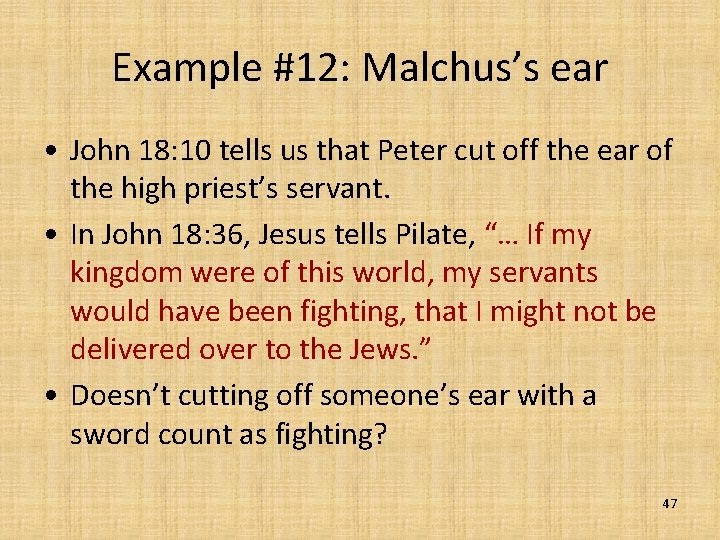 Example #12: Malchus’s ear • John 18: 10 tells us that Peter cut off