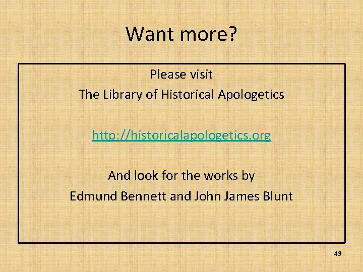 Want more? Please visit The Library of Historical Apologetics http: //historicalapologetics. org And look