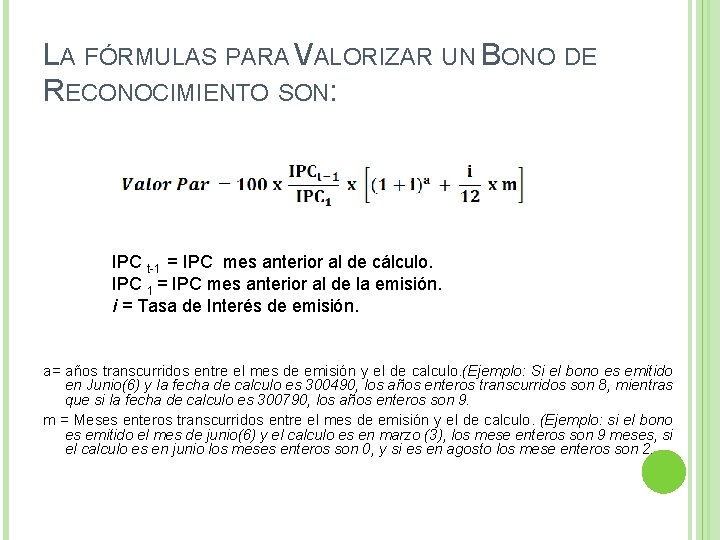 LA FÓRMULAS PARA VALORIZAR UN BONO DE RECONOCIMIENTO SON: IPC t-1 = IPC mes