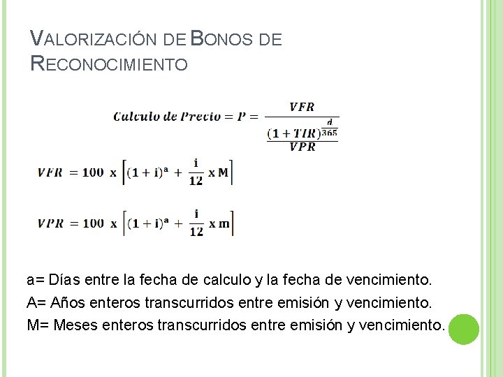 VALORIZACIÓN DE BONOS DE RECONOCIMIENTO a= Días entre la fecha de calculo y la