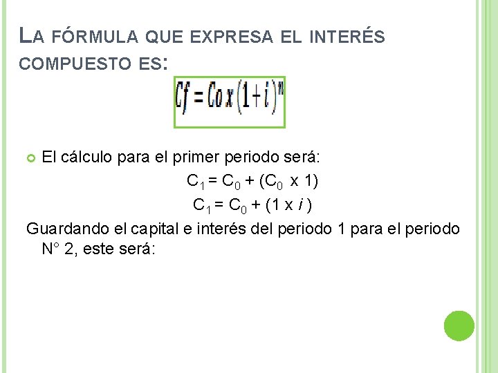 LA FÓRMULA QUE EXPRESA EL INTERÉS COMPUESTO ES: El cálculo para el primer periodo