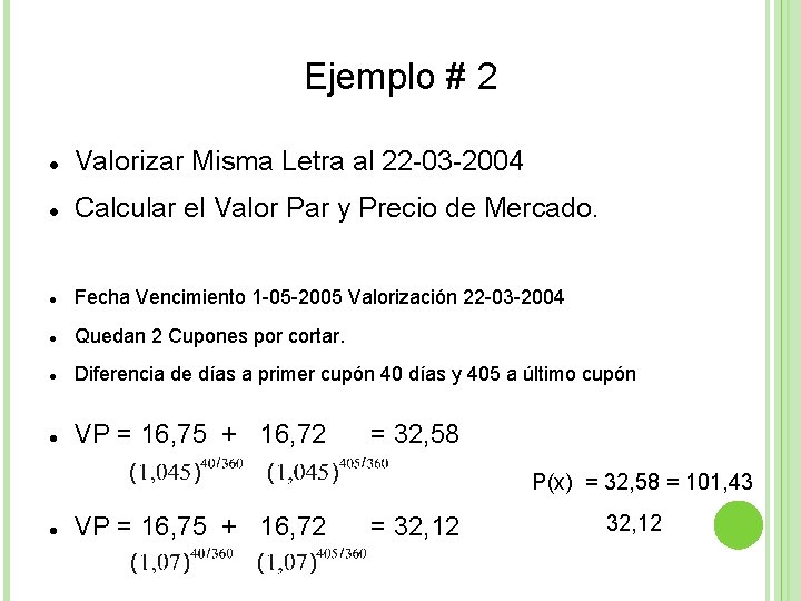 Ejemplo # 2 Valorizar Misma Letra al 22 -03 -2004 Calcular el Valor Par