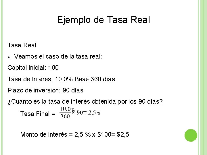 Ejemplo de Tasa Real Veamos el caso de la tasa real: Capital inicial: 100