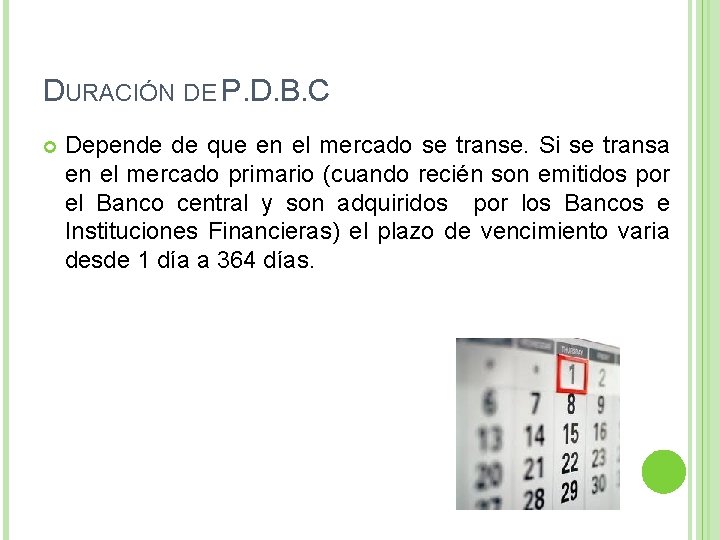 DURACIÓN DE P. D. B. C Depende de que en el mercado se transe.