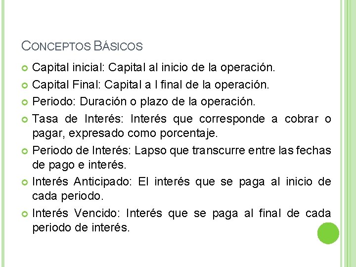 CONCEPTOS BÁSICOS Capital inicial: Capital al inicio de la operación. Capital Final: Capital a