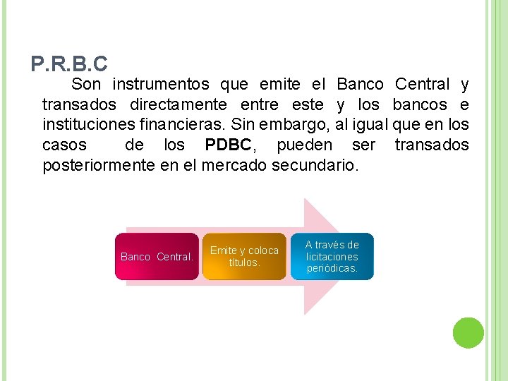 P. R. B. C Son instrumentos que emite el Banco Central y transados directamente