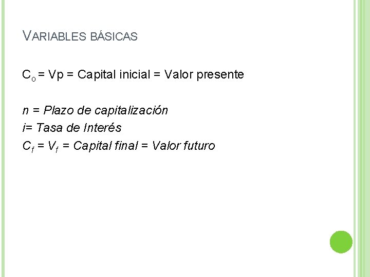 VARIABLES BÁSICAS Co = Vp = Capital inicial = Valor presente n = Plazo