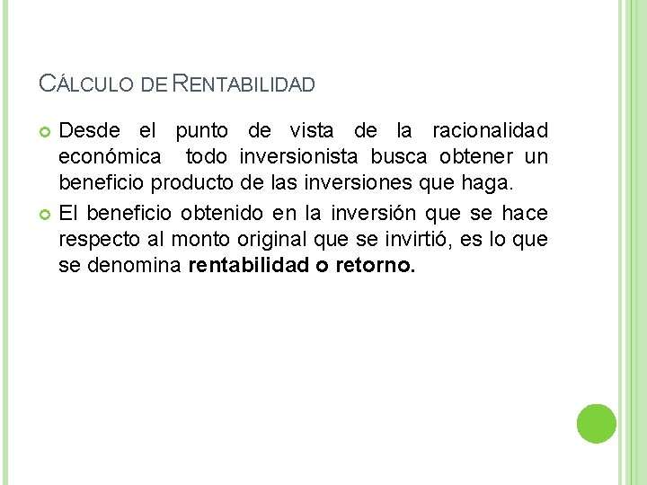 CÁLCULO DE RENTABILIDAD Desde el punto de vista de la racionalidad económica todo inversionista