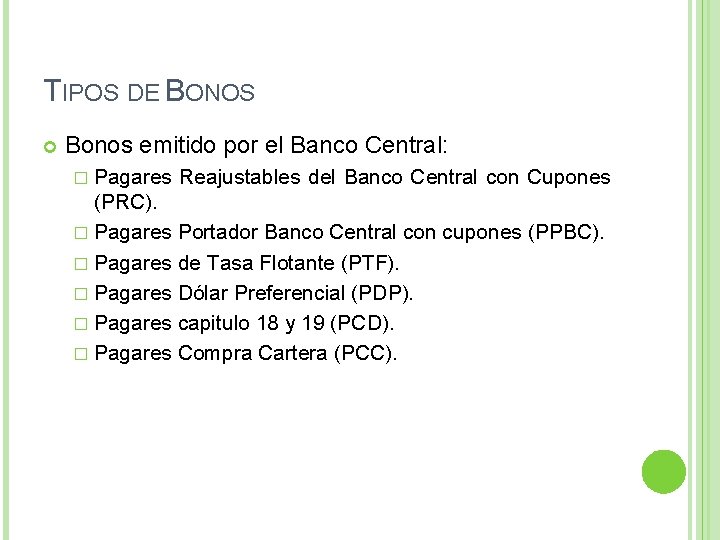 TIPOS DE BONOS Bonos emitido por el Banco Central: � Pagares Reajustables del Banco