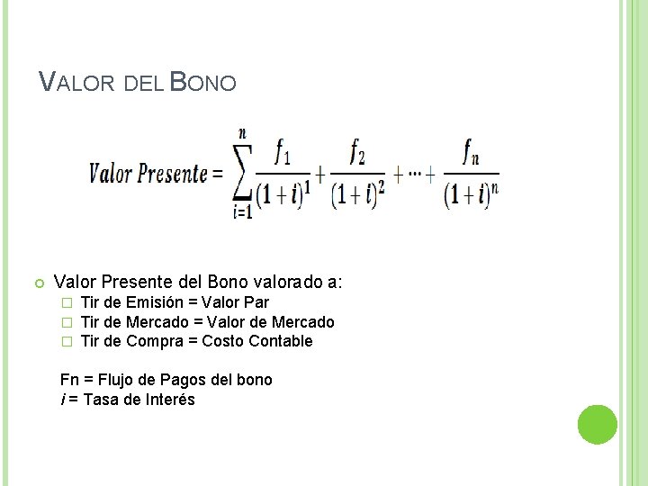 VALOR DEL BONO Valor Presente del Bono valorado a: � � � Tir de