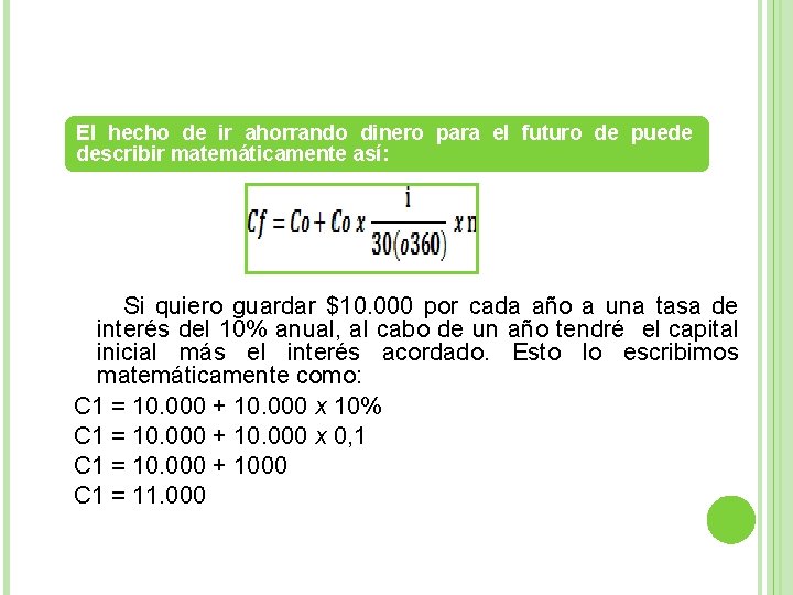 El hecho de ir ahorrando dinero para el futuro de puede describir matemáticamente así: