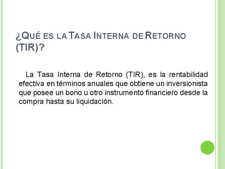 ¿QUÉ ES LA TASA INTERNA DE RETORNO (TIR)? La Tasa Interna de Retorno (TIR),