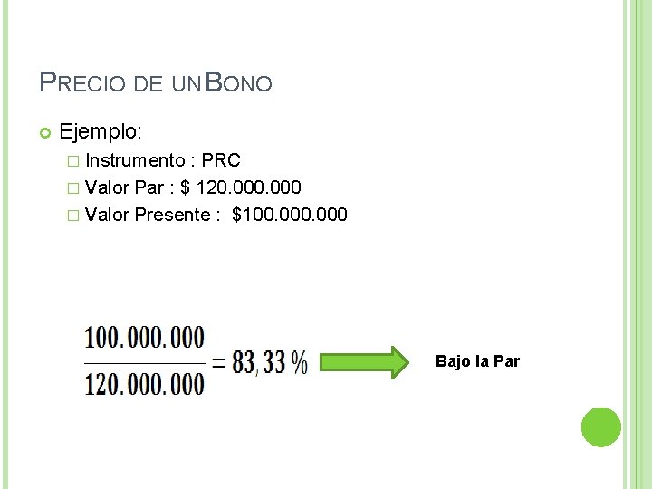 PRECIO DE UN BONO Ejemplo: � Instrumento : PRC � Valor Par : $