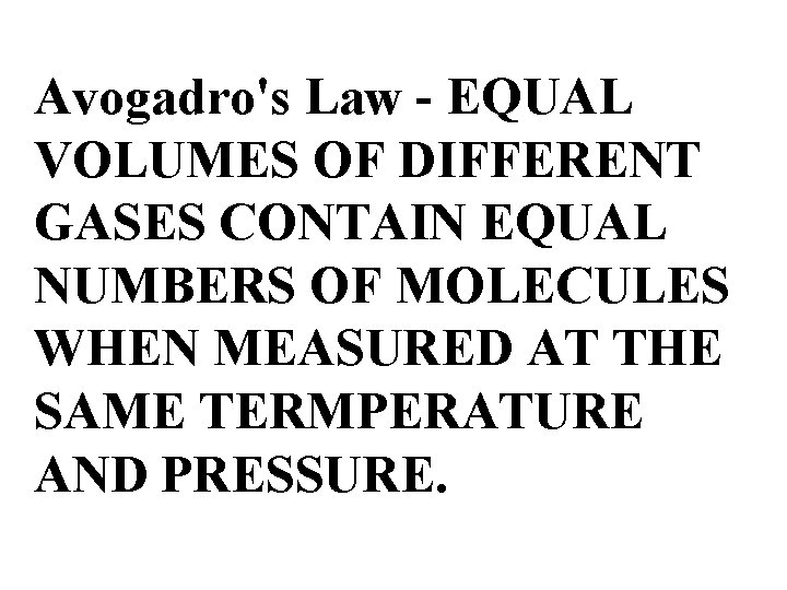 Avogadro's Law - EQUAL VOLUMES OF DIFFERENT GASES CONTAIN EQUAL NUMBERS OF MOLECULES WHEN Avogadro's Law - EQUAL VOLUMES OF DIFFERENT GASES CONTAIN EQUAL NUMBERS OF MOLECULES WHEN