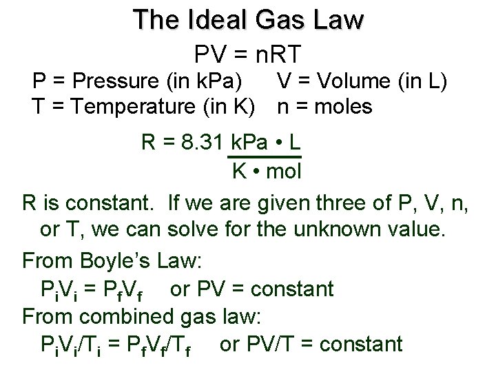 The Ideal Gas Law PV = n. RT P = Pressure (in k. Pa) The Ideal Gas Law PV = n. RT P = Pressure (in k. Pa)