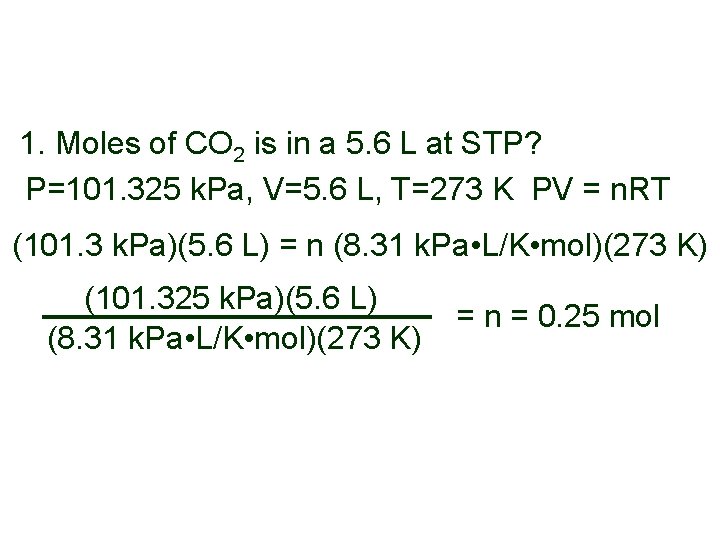 1. Moles of CO 2 is in a 5. 6 L at STP? P=101. 1. Moles of CO 2 is in a 5. 6 L at STP? P=101.