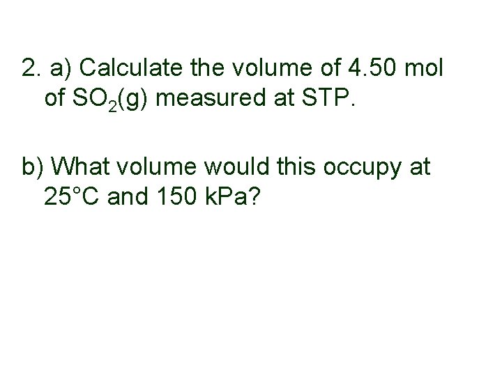 2. a) Calculate the volume of 4. 50 mol of SO 2(g) measured at 2. a) Calculate the volume of 4. 50 mol of SO 2(g) measured at