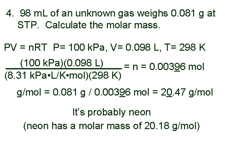 4. 98 m. L of an unknown gas weighs 0. 081 g at STP. 4. 98 m. L of an unknown gas weighs 0. 081 g at STP.