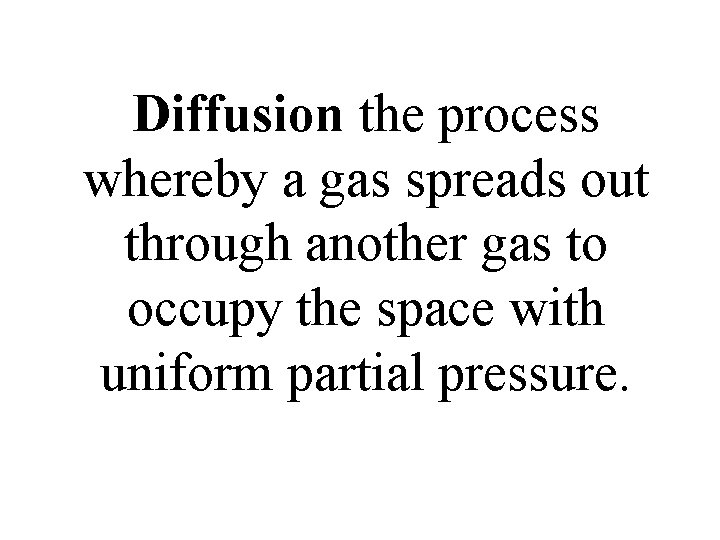 Diffusion the process whereby a gas spreads out through another gas to occupy the Diffusion the process whereby a gas spreads out through another gas to occupy the