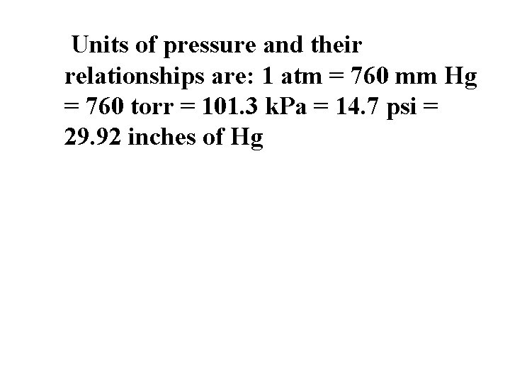 Units of pressure and their relationships are: 1 atm = 760 mm Hg = Units of pressure and their relationships are: 1 atm = 760 mm Hg =