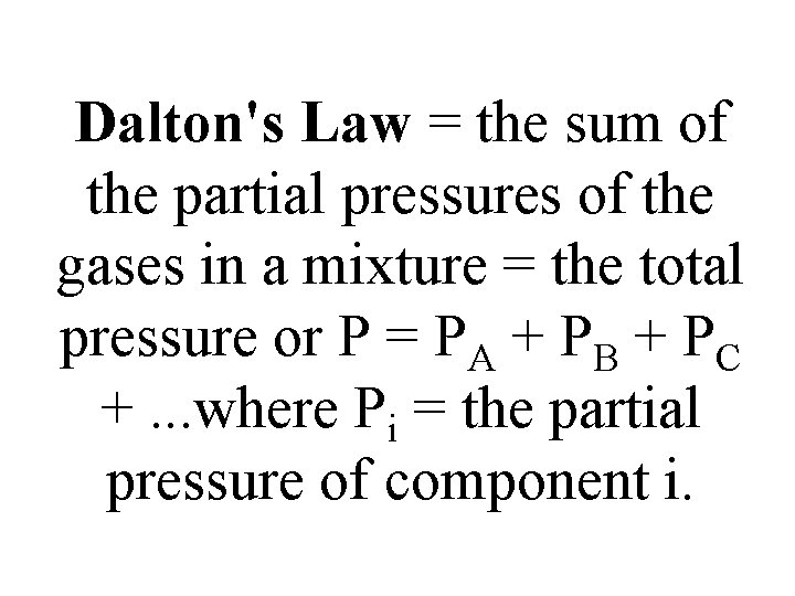 Dalton's Law = the sum of the partial pressures of the gases in a Dalton's Law = the sum of the partial pressures of the gases in a