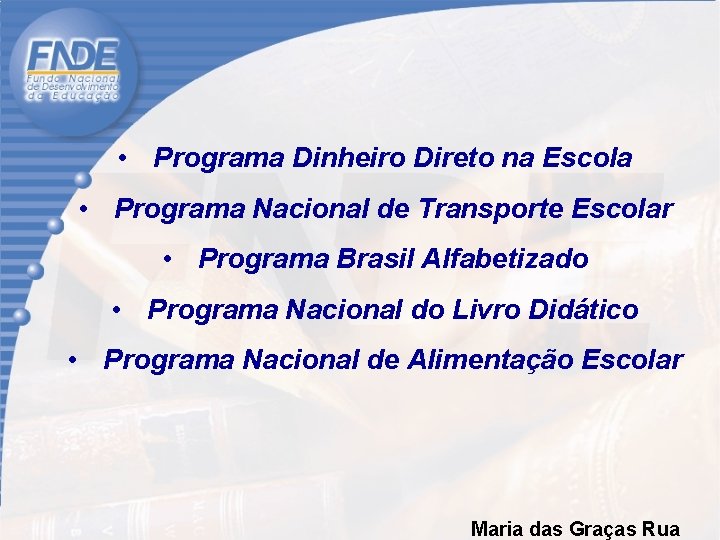  • Programa Dinheiro Direto na Escola • Programa Nacional de Transporte Escolar •