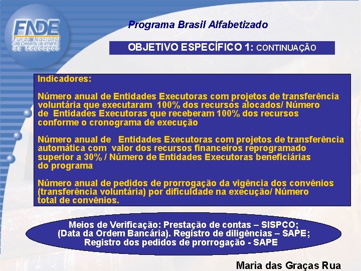  Programa Brasil Alfabetizado OBJETIVO ESPECÍFICO 1: CONTINUAÇÃO Indicadores: Número anual de Entidades Executoras