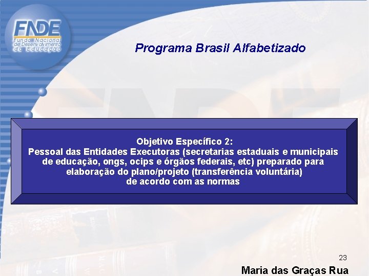 Programa Brasil Alfabetizado Objetivo Específico 2: Pessoal das Entidades Executoras (secretarias estaduais e municipais