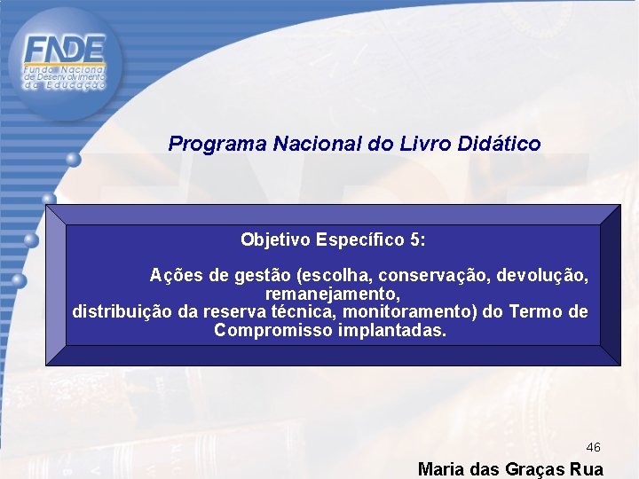  Programa Nacional do Livro Didático Objetivo Específico 5: Ações de gestão (escolha, conservação,