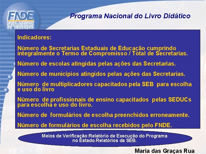  Programa Nacional do Livro Didático Indicadores: Número de Secretarias Estaduais de Educação cumprindo