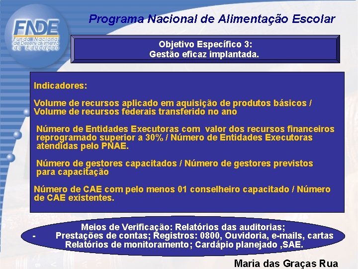  Programa Nacional de Alimentação Escolar Objetivo Específico 3: Gestão eficaz implantada. Indicadores: Volume