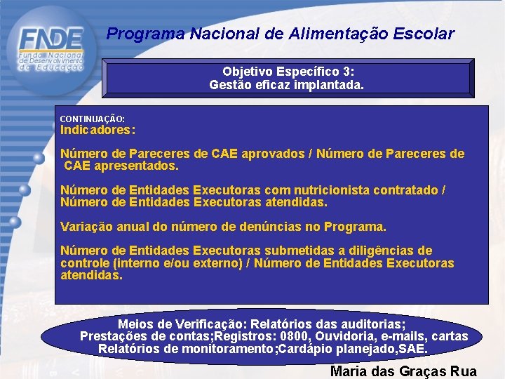  Programa Nacional de Alimentação Escolar Objetivo Específico 3: Gestão eficaz implantada. CONTINUAÇÃO: Indicadores: