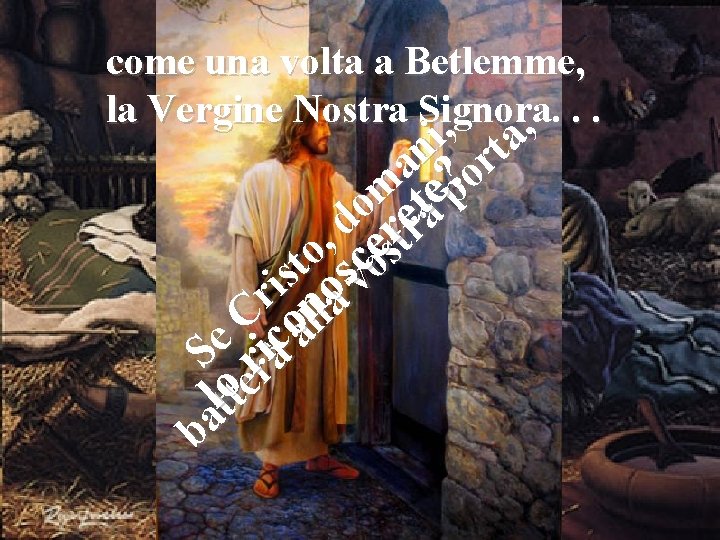 come una volta a Betlemme, la Vergine Nostra Signora. . . , , i