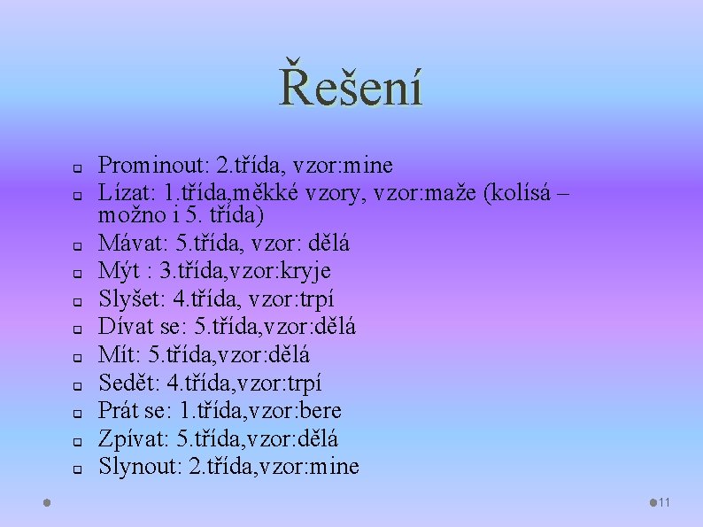 Řešení q q q Prominout: 2. třída, vzor: mine Lízat: 1. třída, měkké vzory, Řešení q q q Prominout: 2. třída, vzor: mine Lízat: 1. třída, měkké vzory,
