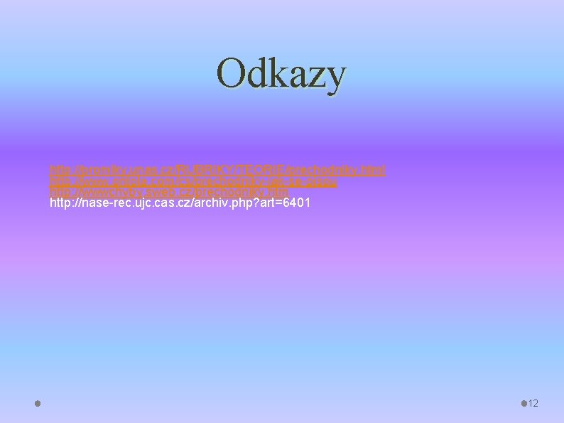 Odkazy http: //promlky. unas. cz/RUBRIKY/TEORIE/prechodniky. html http: //www. ontola. com/cs/prechodniky-jak-se-pisou http: //wwwchyby. sweb. cz/prechodniky. Odkazy http: //promlky. unas. cz/RUBRIKY/TEORIE/prechodniky. html http: //www. ontola. com/cs/prechodniky-jak-se-pisou http: //wwwchyby. sweb. cz/prechodniky.